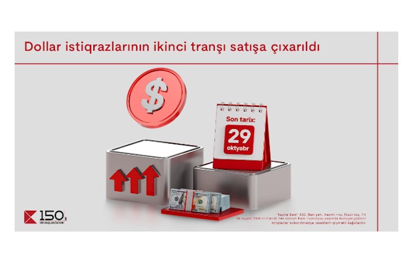 Kapital Bank-ın dollar istiqrazlarının 2-ci tranşı filiallarda satışa çıxarıldı