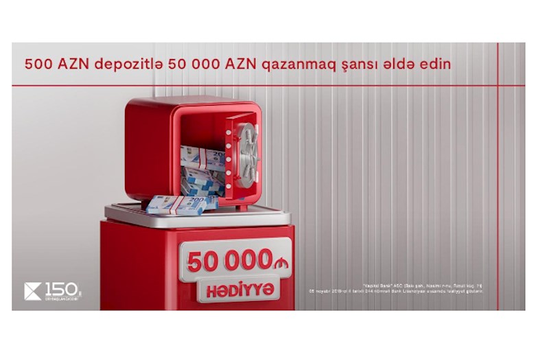 Kapital Bank-dan böyük fürsət: depozitiniz sizə 50 000 AZN qazanmaq şansı yaradır 