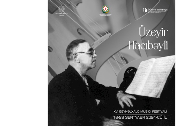 Üzeyir Hacıbəyli XVI Beynəlxalq Musiqi Festivalı keçiriləcək — PROQRAM