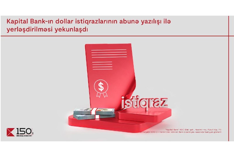 Kapital Bank-ın dollar istiqrazlarının abunə yazılışı ilə yerləşdirilməsi yekunlaşdı