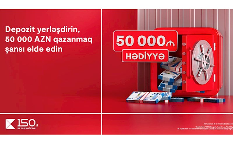 Kapital Bank-da depozit yerləşdirmək indi 50 000 AZN qazanmaq fürsəti yaradır 