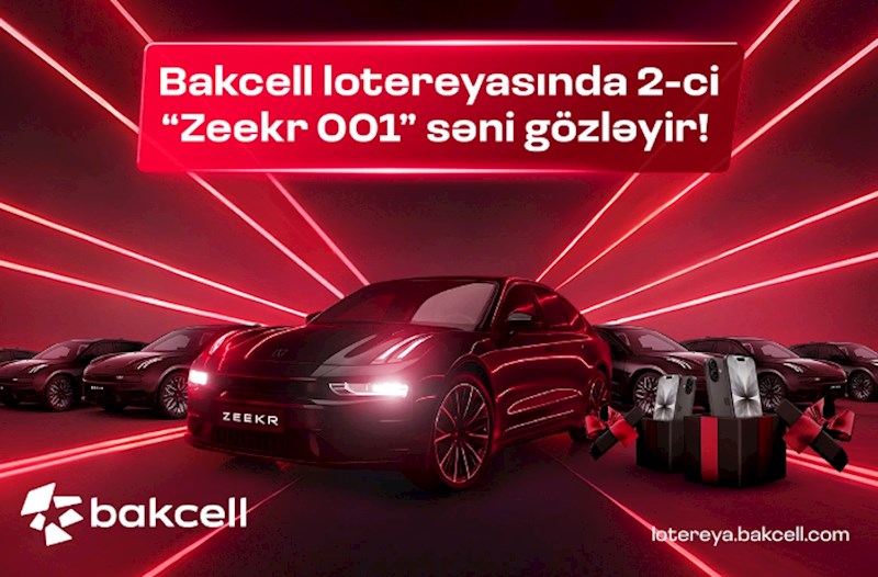 "Bakcell" lotereyasında 2-ci "Zeekr 001" səni gözləyir!