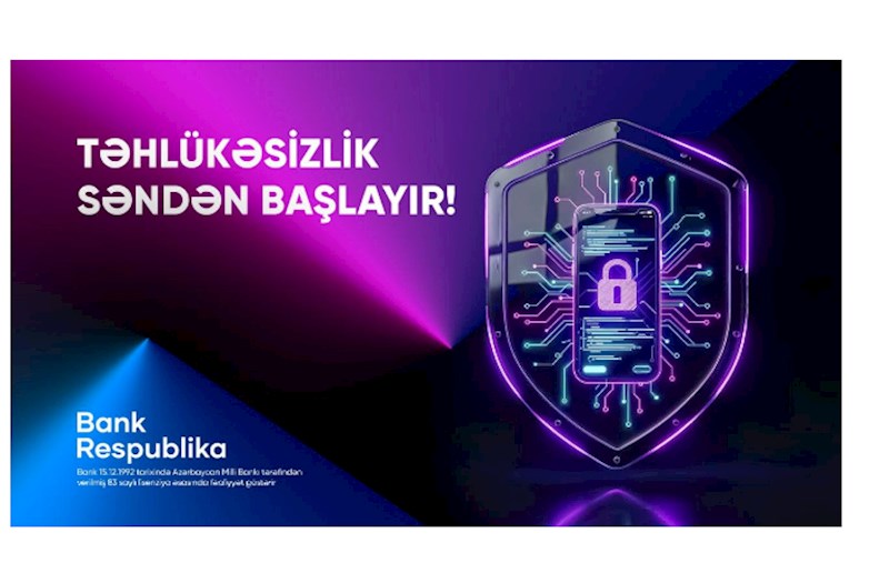 Bank Respublika müştəriləri onlayn təhlükələrə qarşı ayıq olmağa çağırır!