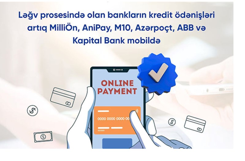 Ləğv prosesində olan bankların kredit ödənişləri artıq MilliÖn, AniPay, M10, Azərpoçt, ABB və Kapital Bank mobildə — FOTOLAR/VİDEO