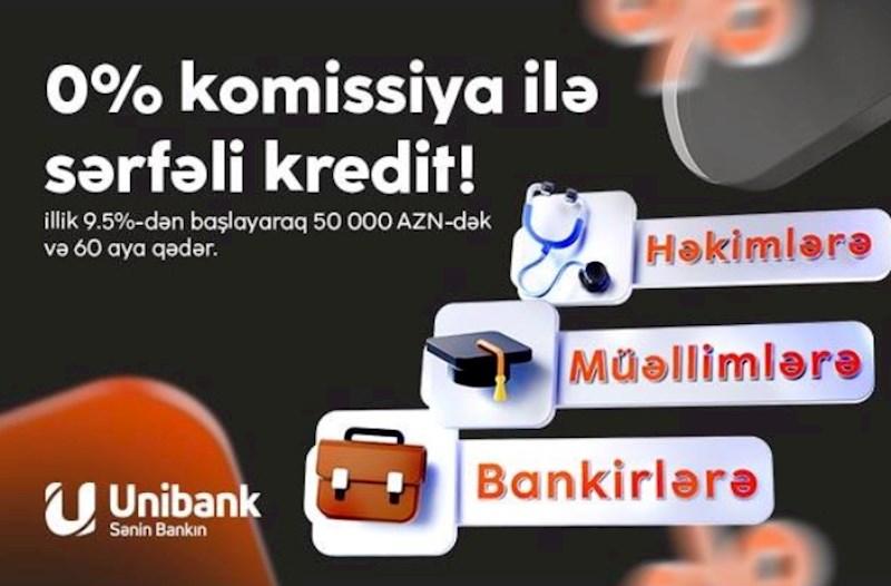 Unibank təhsil, səhiyyə və bank işçiləri üçün komissiyasız kredit kampaniyası keçirir