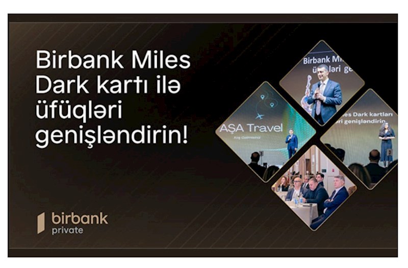 “Birbank Miles Dark Kartı ilə üfüqləri genişləndirin!”: İndi səyahət daha rahat və sərfəlidir