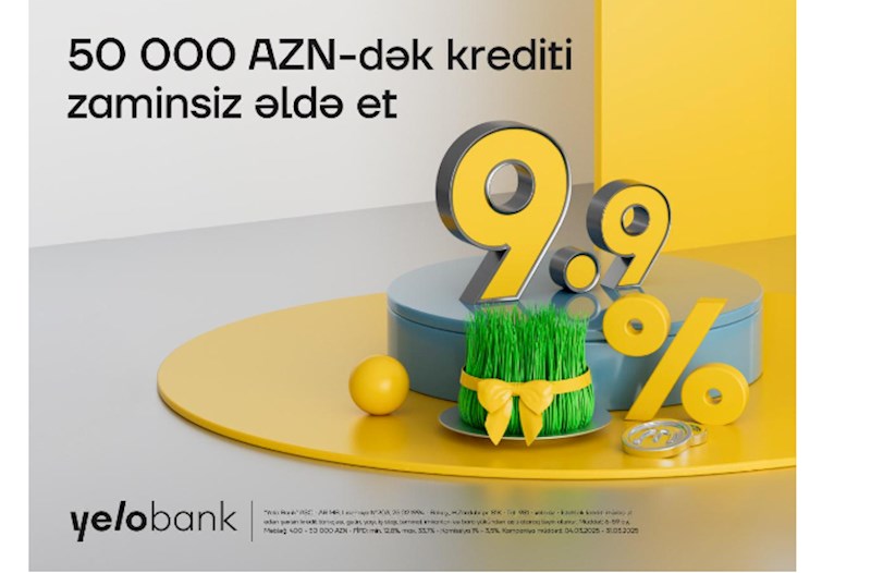 Yelo Bank-ın bahar fürsəti davam edir — illik cəmi 9.9% ilə kredit! 