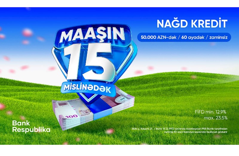 Bank Respublika nağd kreditlər üzrə Novruz kampaniyasına start verir