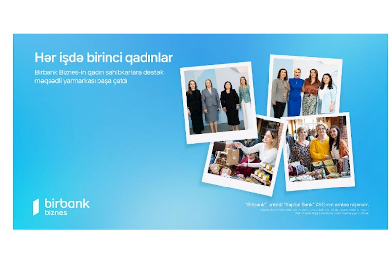 Birbank Biznes-in “Hər İşdə Birinci Qadınlar” yarmarkası başa çatdı