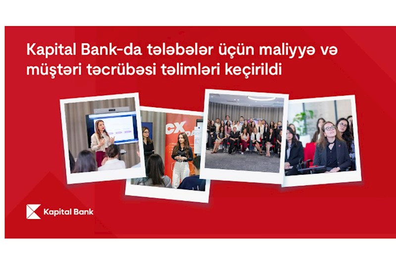 Kapital Bank-da tələbələr üçün maliyyə və müştəri təcrübəsi təlimləri keçirildi