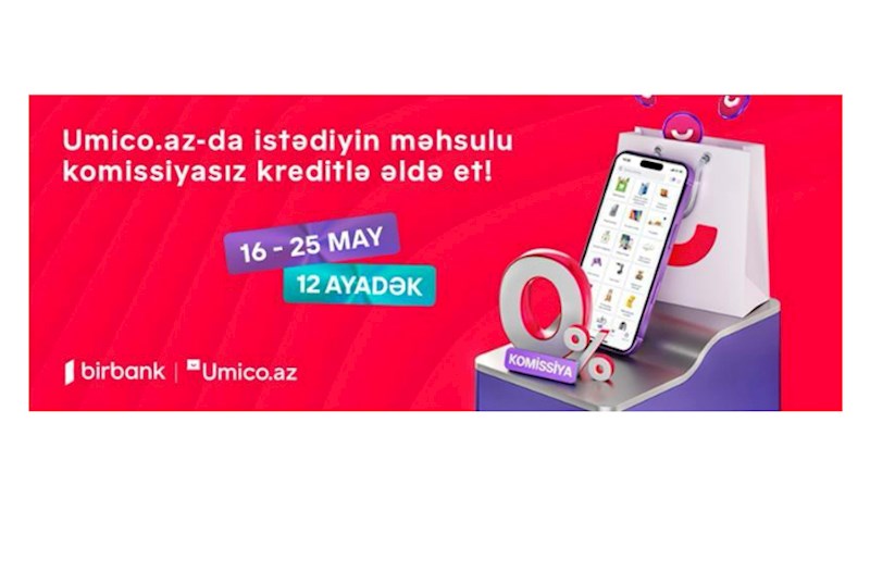 Umico kredit xəttinin istifadəçiləri üçün xüsusi kampaniya: komissiyasız alış-veriş imkanı
