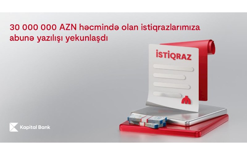 Kapital Bank-ın 30 000 000 AZN həcmində istiqrazlarının yerləşdirilməsi başa çatdı