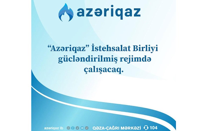 "Azəriqaz" bayram günlərində gücləndirilmiş iş rejimində çalışacaq 