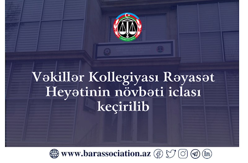 Vəkillər Kollegiyası Rəyasət Heyətinin növbəti iclası keçirilib 