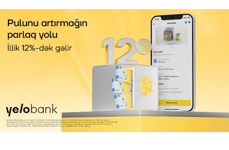Əmanətini Yelo Bank-a etibar et, illik 12%-dək gəlir qazan 