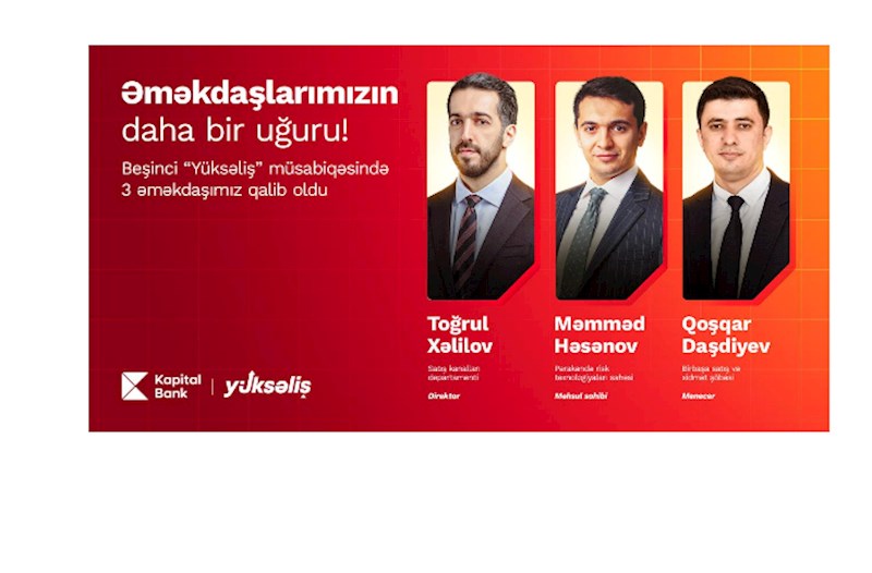 5-ci “Yüksəliş” müsabiqəsində 3 qalib Kapital Bank əməkdaşıdır