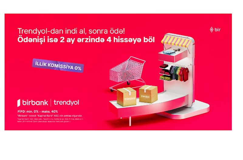 Birbank-la Trendyolda yeni ödəniş imkanı — “İndi al, sonra ödə” 