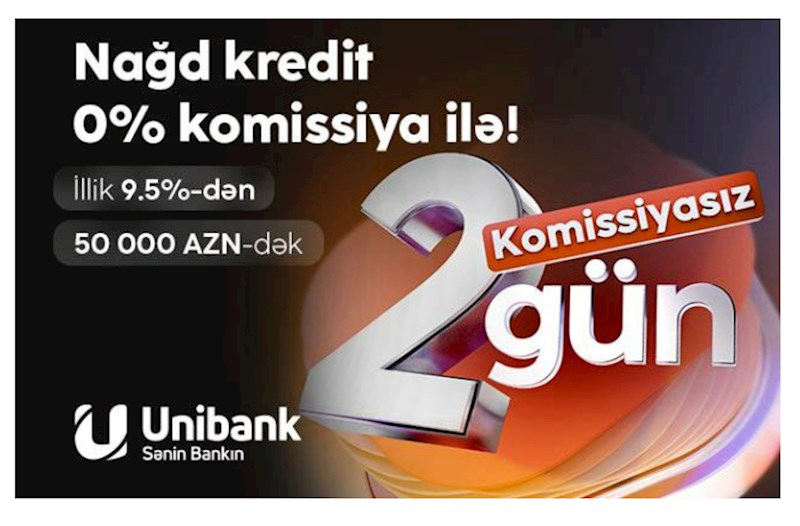 Unibank həftəsonuna özəl komissiyasız kredit kampaniyası keçirir 