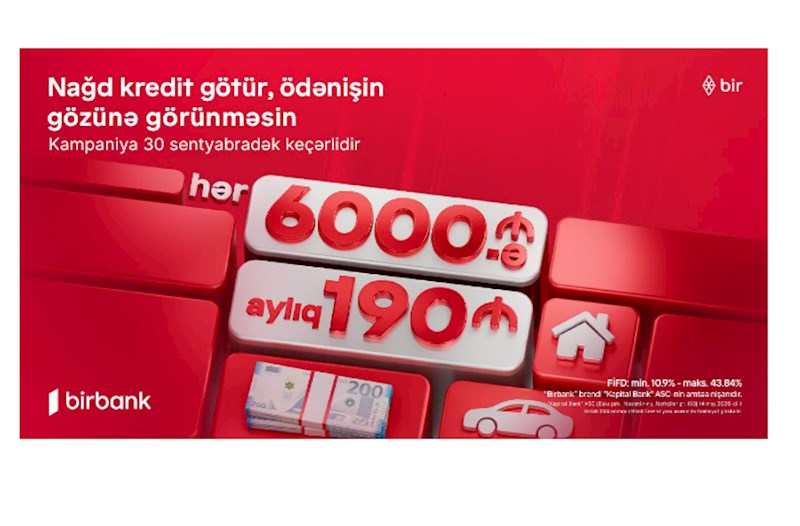 Kapital Bank-dan yeni kredit kampaniyası: 6000 AZN götür, aylıq 190 AZN ödə