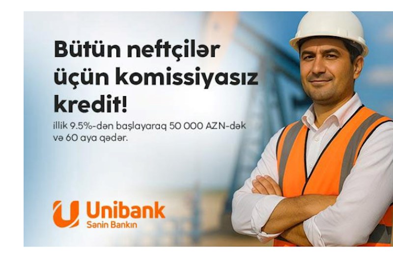 Unibank neft sektoru işçiləri üçün komissiyasız kredit kampaniyası keçirir