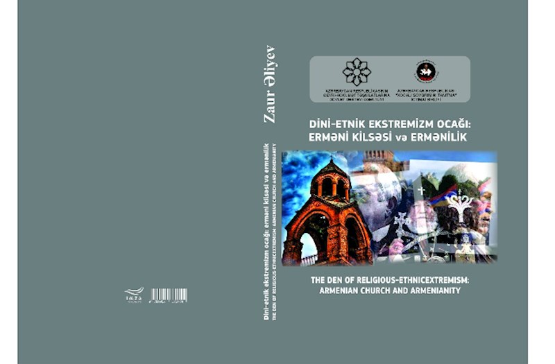 Zaur Əliyevin“ Dini-etnik ekstremizm ocağı: Erməni kilsəsi və ermənilik” kitabı Azərbaycan və İngilis dillərində nəşr edilib 