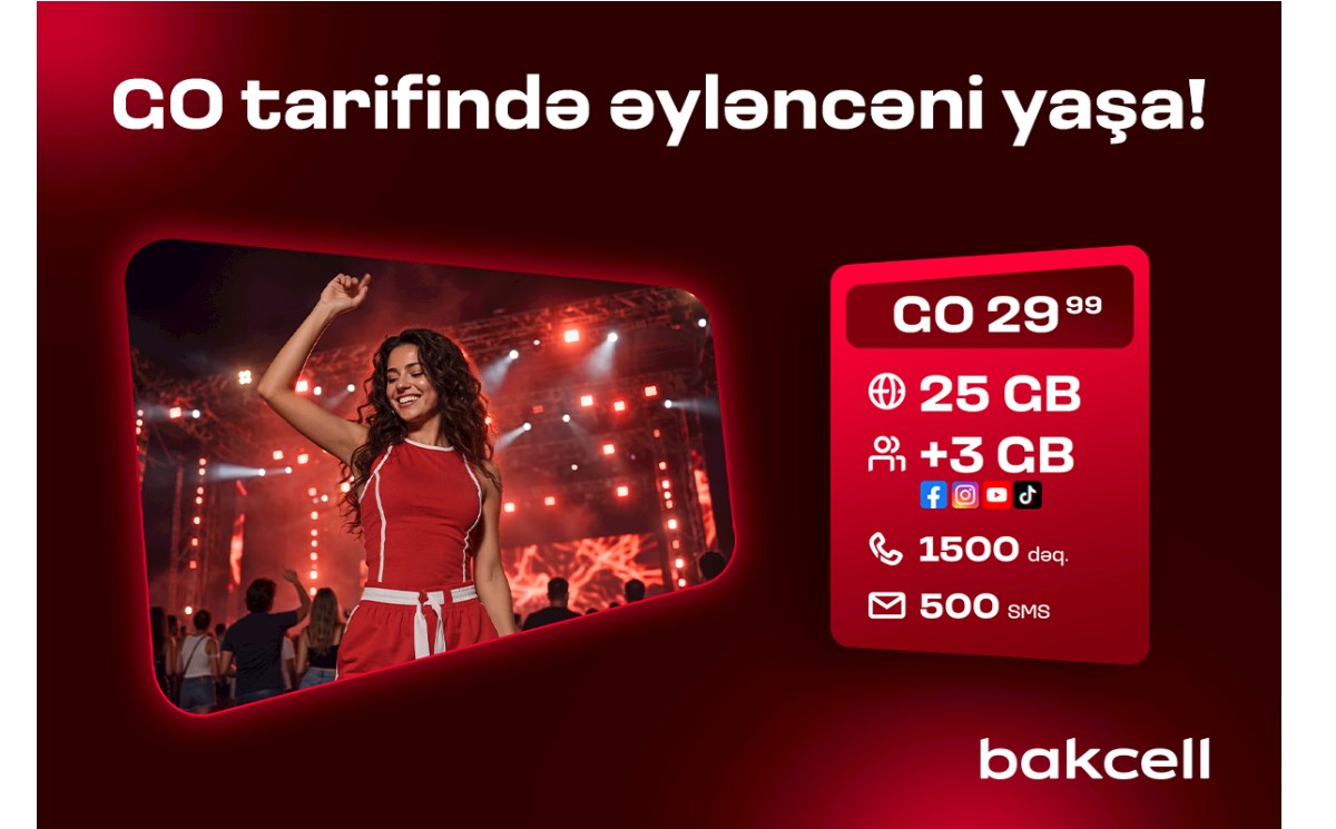 Bakcell-in “GO” tariflərinə qoşulun və üstünlüklərdən faydalanın 