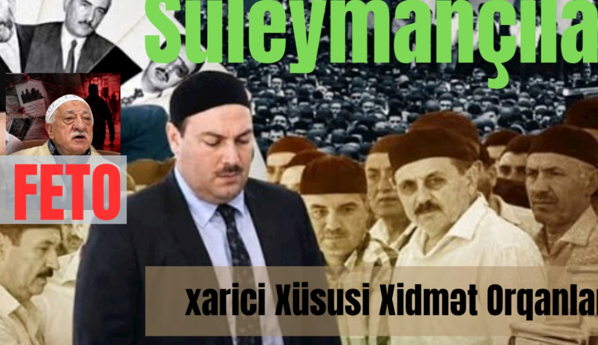 “Süleymançılar”, “FETO” və Xarici Xüsusi Xidmət Orqanları