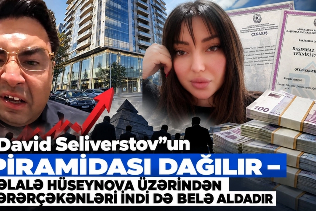 David Seliverstovun piramidası dağılır – Şəlalə Hüseynova üzərindən zərərçəkənləri indi də belə aldadır