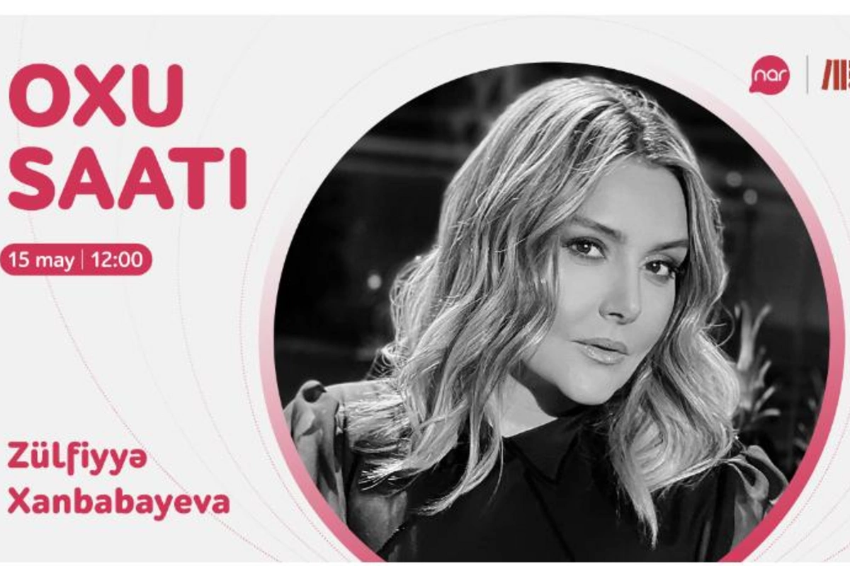 “Nar”ın “Oxu saatı” layihəsinin növbəti qiraətçisi Zülfiyyə Xanbabayeva olacaq