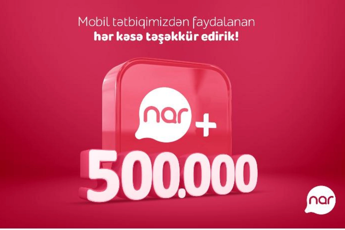 “Nar+” tətbiqinin yüklənmə sayı yarım milyonu ötdü!