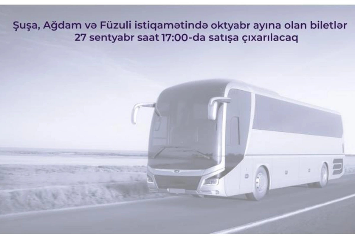 Şuşa, Ağdam və Füzuliyə avtobus reyslərinə noyabr üçün biletlər satışa çıxarılır