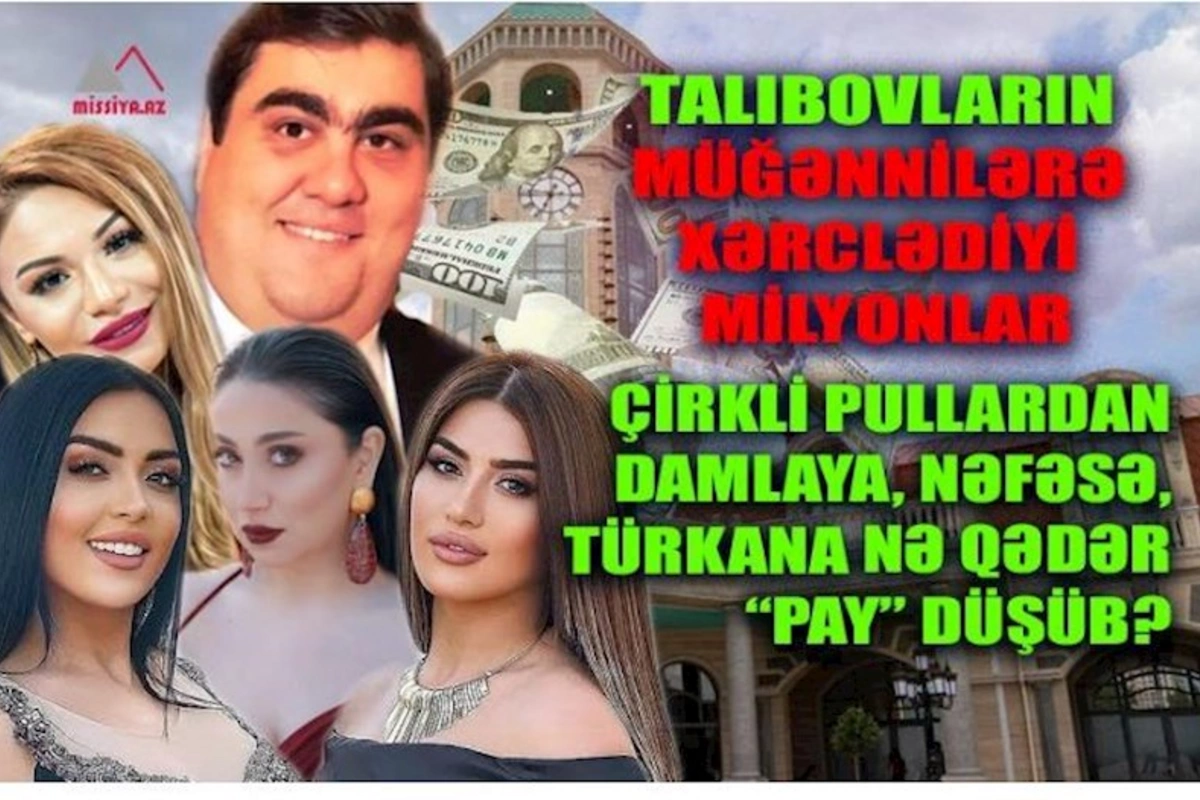 Talıbovların müğənnilərə xərclədiyi milyonlar... — Çirkli pullardan Damlaya, Nəfəsə, Türkana nə qədər “pay” düşüb?