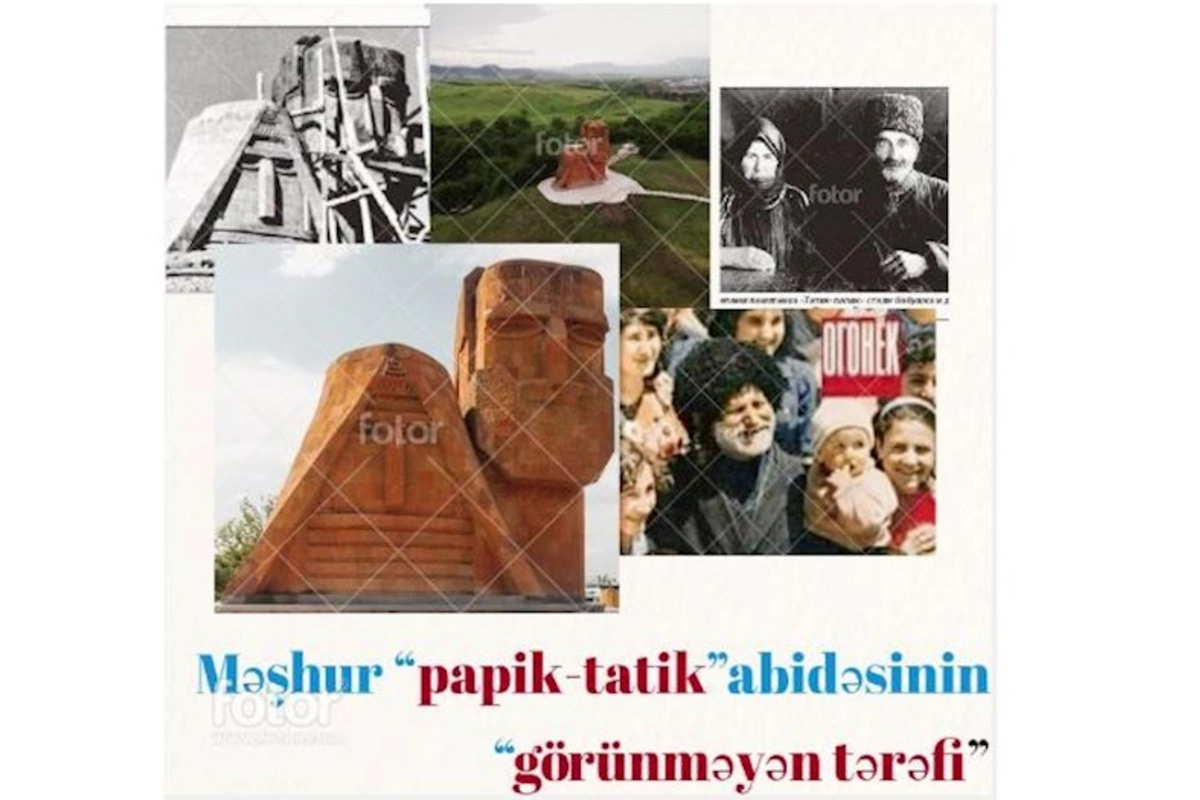 Məşhur “Papik-tatik” abidəsinin “görünməyən tərəfi”