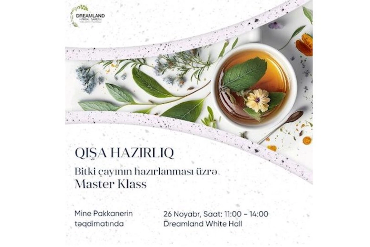 Dreamland Herbal Gardenin sehrli bitkilərindən çayların hazırlanması üzrə ustad dərsi keçiriləcək