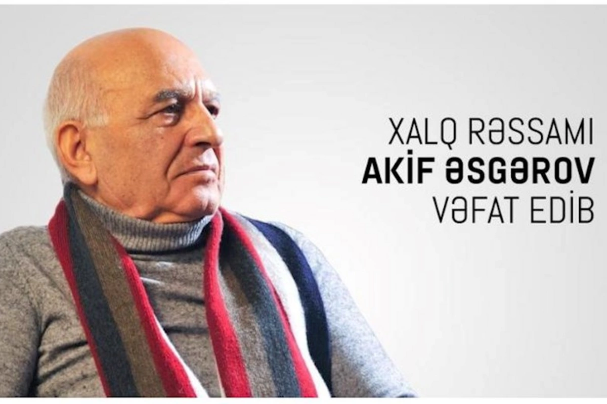 Xalq rəssamı Akif Əsgərov vəfat etdi
