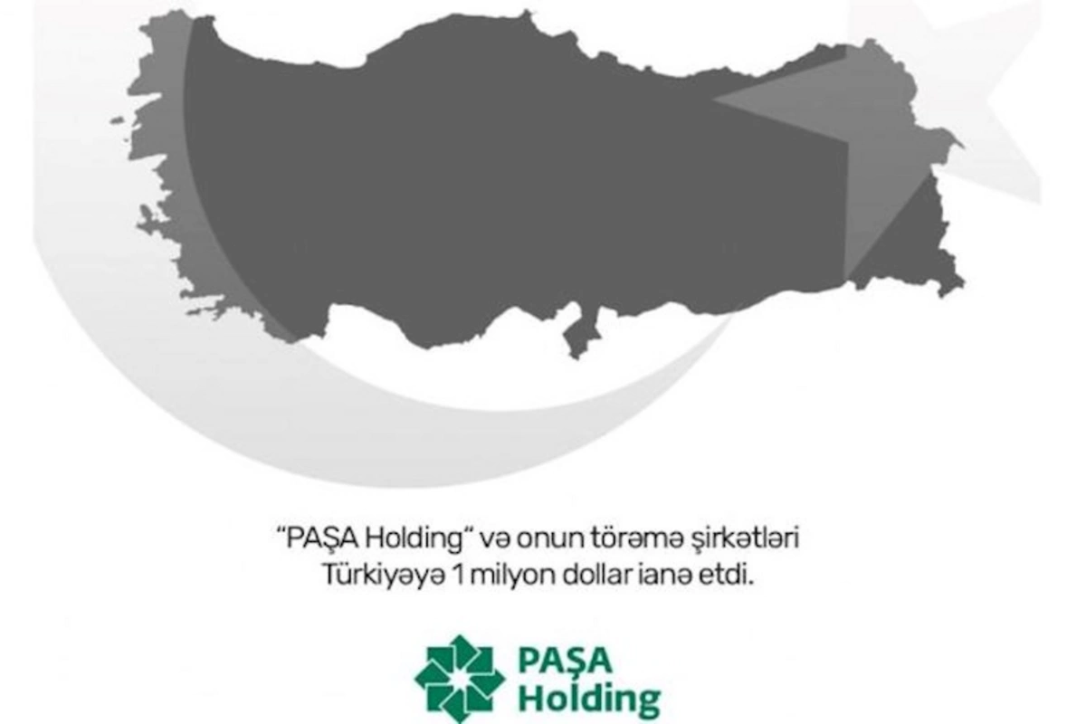 “PAŞA Holding” və onun törəmə şirkətləri Türkiyəyə dəstək məqsədilə 1 milyon dollar ianə edib