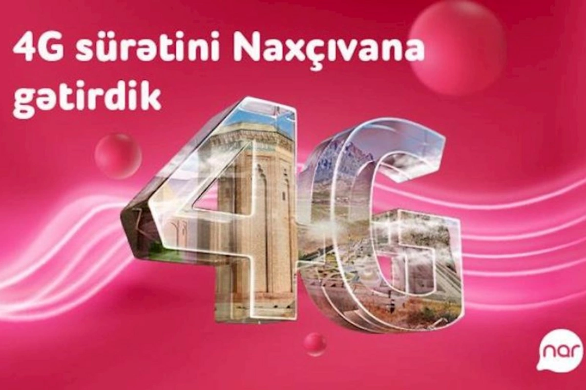 “Nar” 4G şəbəkəsi Naxçıvanda!