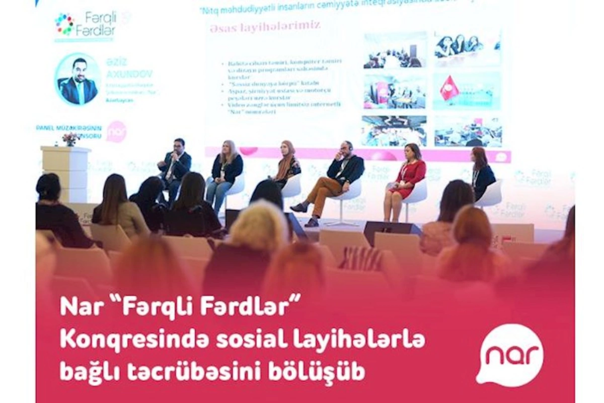 “Nar” “Fərqli Fərdlər” Konqresində sosial layihələrlə bağlı təcrübəsini bölüşüb — FOTOLAR