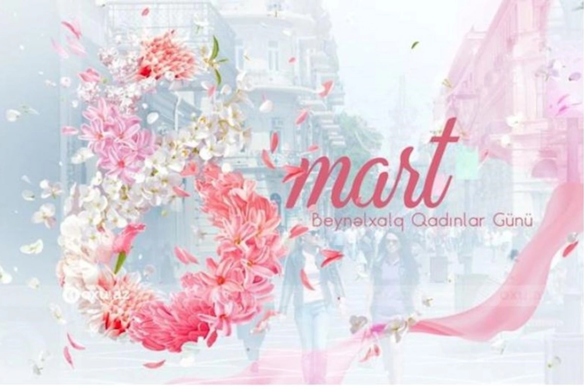 8 Mart Beynəlxalq Qadınlar Günüdür