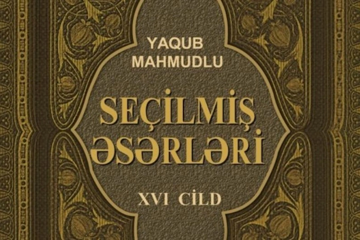 Akademik Yaqub Mahmudovun “Seçilmiş əsərləri”nin XVI cildi nəşr olundu