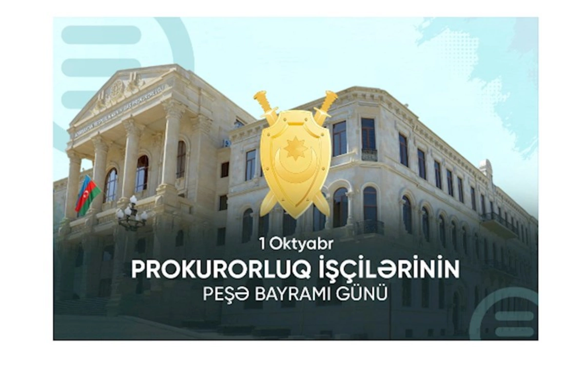 Bu gün prokurorluq işçilərinin peşə bayramı günüdür