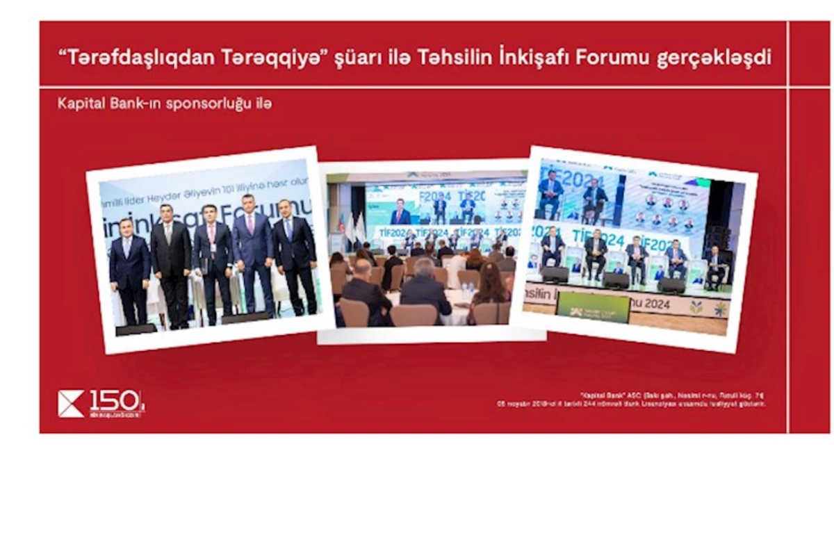 Kapital Bank-ın baş sponsorluğu ilə “Tərəfdaşlıqdan Tərəqqiyə” şüarı ilə Təhsilin İnkişafı Forumu gerçəkləşdi