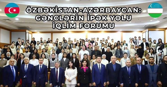 “Özbəkistan-Azərbaycan: Gənclərin İpək Yolu İqlim Forumu” baş tutdu (VİDEO/FOTOLAR)