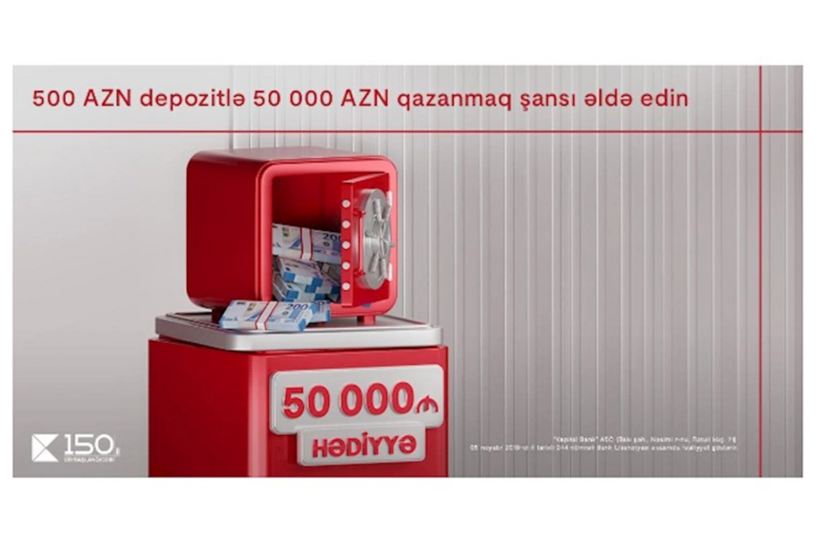 Kapital Bank-dan böyük fürsət: depozitiniz sizə 50 000 AZN qazanmaq şansı yaradır