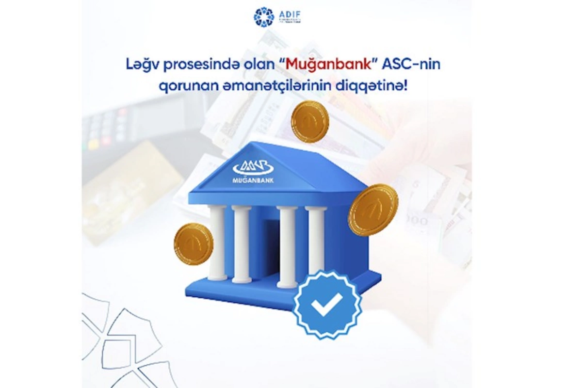 Ləğv prosesində olan “Muğanbank” ASC-nin qorunan əmanətçilərinin diqqətinə!