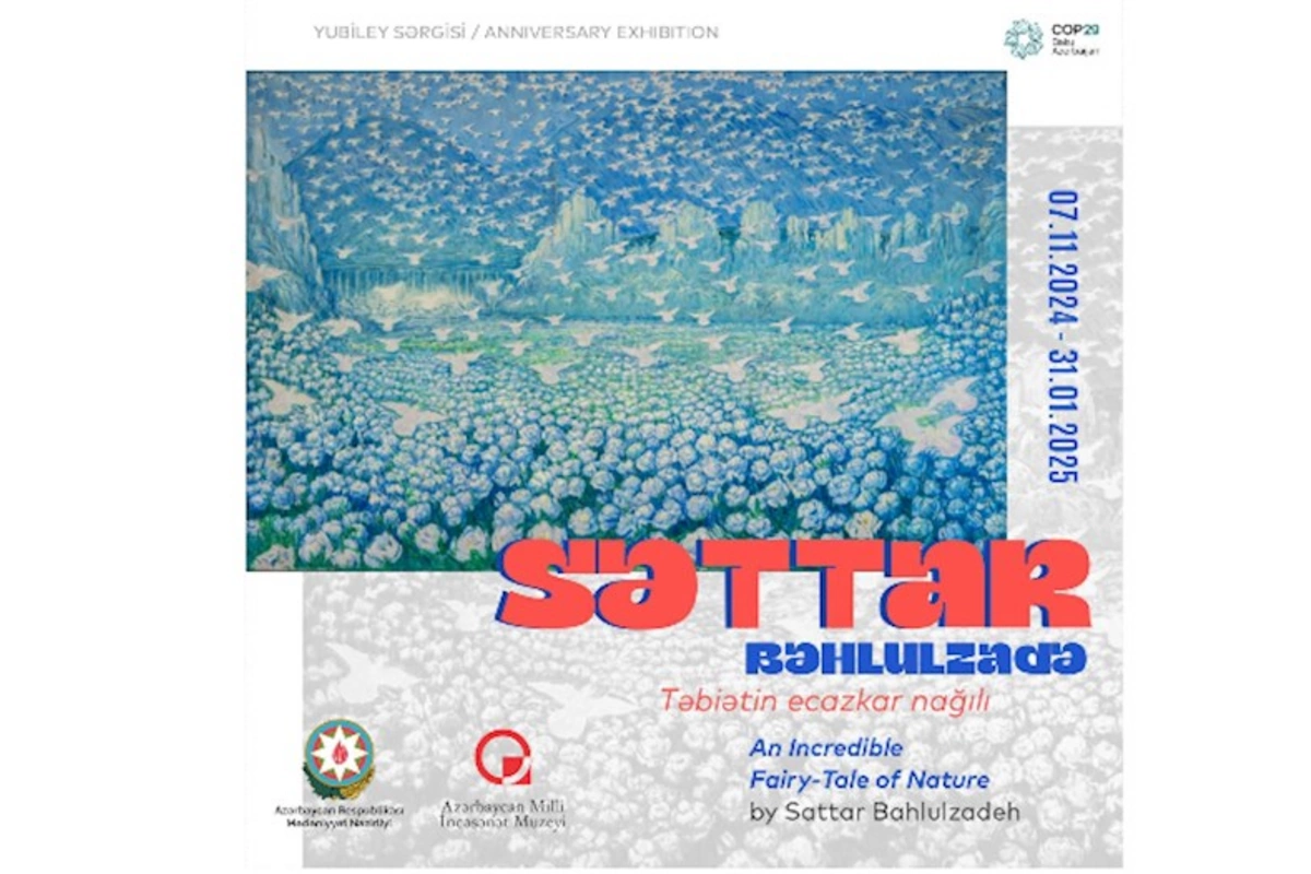 Bu tarixlərdə Səttar Bəhlulzadə-təbiətin ecazkar nağılı sərgisi keçiriləcək