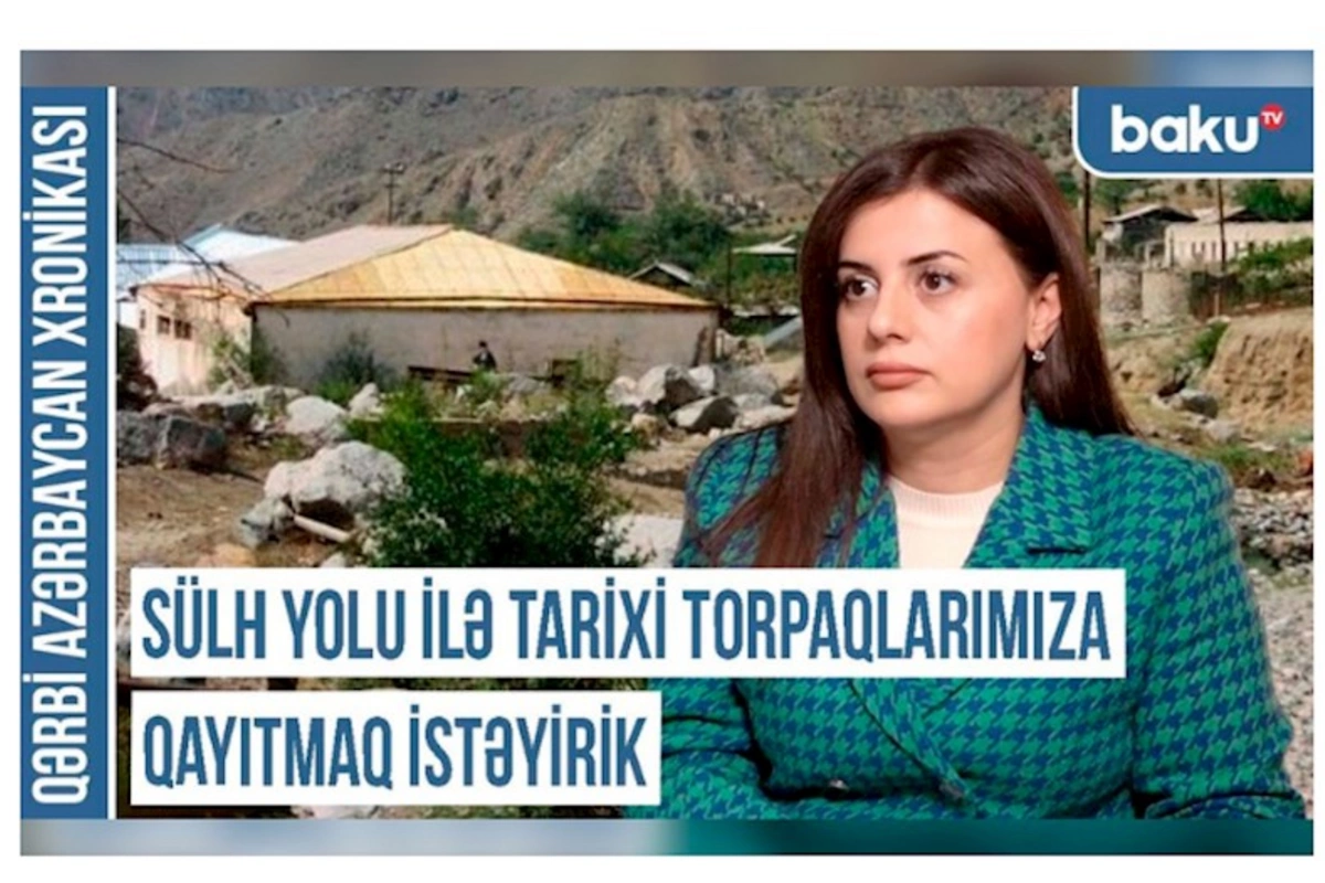 Qərbi Azərbaycan Xronikası: “Sülh yolu ilə tarixi torpaqlarımıza qayıtmaq istəyirik”