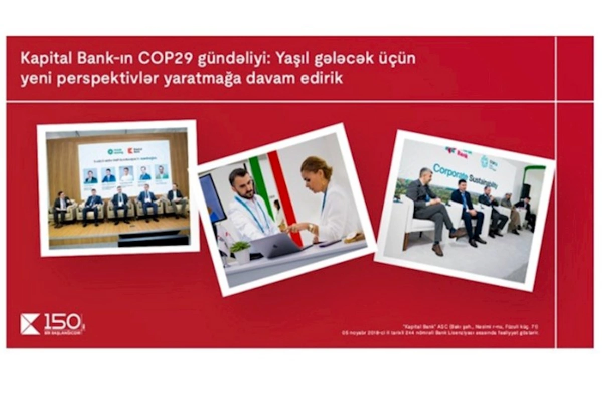 Kapital Bankın COP29 gündəliyi: Yaşıl gələcək üçün yeni perspektivlər yaratmağa davam edirik