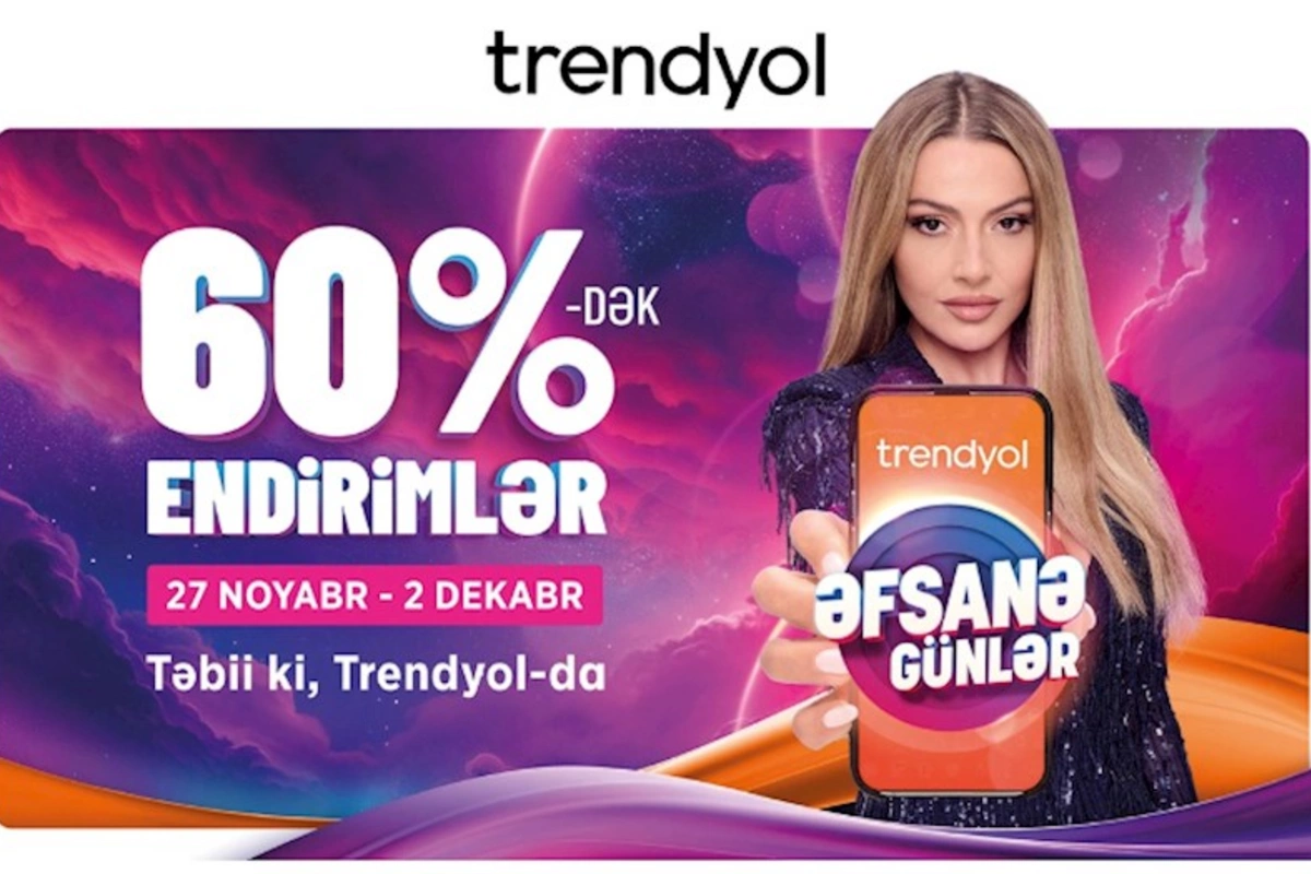 Trendyoldan azərbaycanlı müştərilər üçün Əfsanə günlər kampaniyası — FOTOLAR
