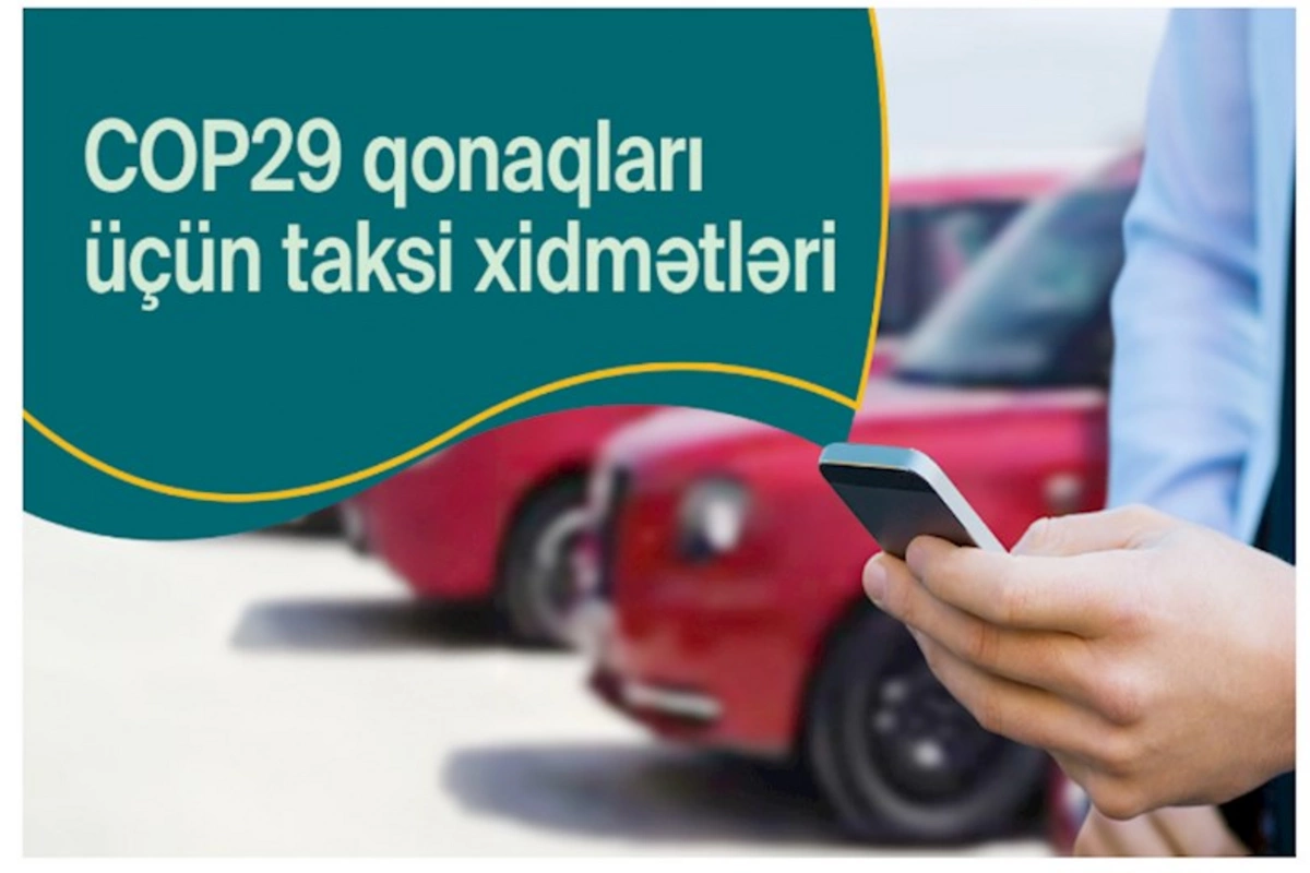 COP29 iştirakçıları üçün taksi xidməti tətbiqlərində “COP29” menyusu yaradılıb